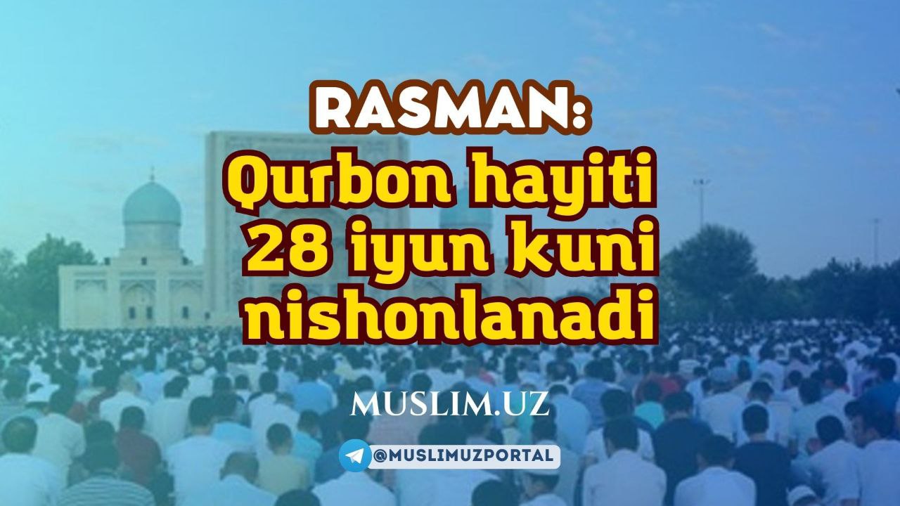 Расман: Қурбон ҳайити 2023 йил 28 июнь куни нишонланади